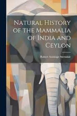 Natural History of the Mammalia of India and Ceylon